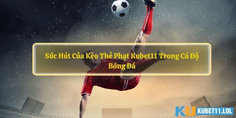 Kèo Thẻ Phạt Kubet11